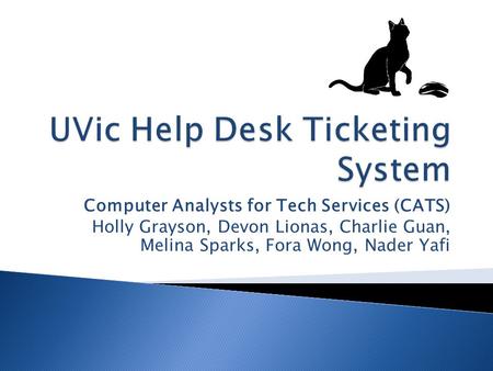 Computer Analysts for Tech Services (CATS) Holly Grayson, Devon Lionas, Charlie Guan, Melina Sparks, Fora Wong, Nader Yafi.