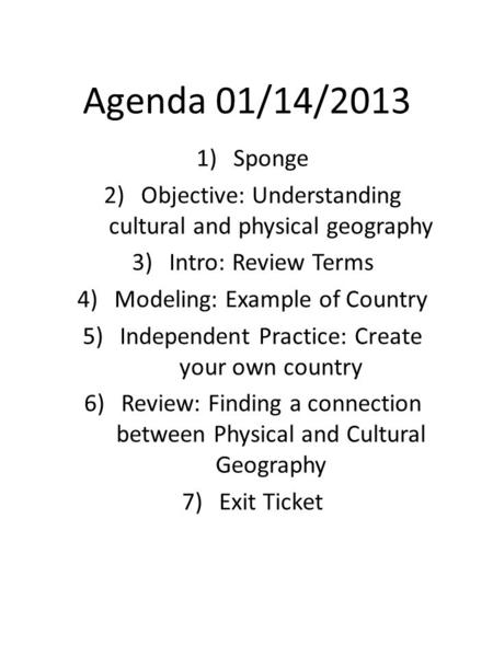 Agenda 01/14/2013 Sponge Objective: Understanding cultural and physical geography Intro: Review Terms Modeling: Example of Country Independent Practice: