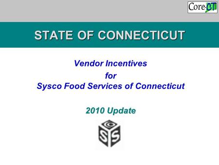 STATE OF CONNECTICUT Vendor Incentives for Sysco Food Services of Connecticut 2010 Update.