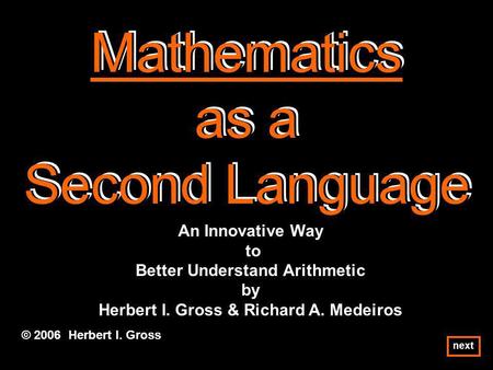 Mathematics as a Second Language Mathematics as a Second Language Mathematics as a Second Language © 2006 Herbert I. Gross An Innovative Way to Better.