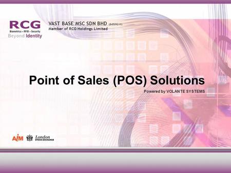 VAST BASE MSC SDN BHD (845092-H) Member of RCG Holdings Limited Point of Sales (POS) Solutions Powered by VOLANTE SYSTEMS.