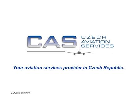 Your aviation services provider in Czech Republic. CLICK to continue.