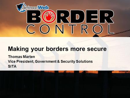 Making your borders more secure Thomas Marten Vice President, Government & Security Solutions SITA.