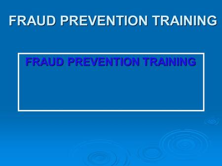 FRAUD PREVENTION TRAINING FRAUD PREVENTION TRAINING.