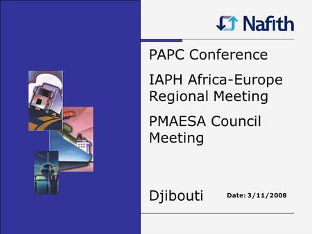 PAPC Conference IAPH Africa-Europe Regional Meeting PMAESA Council Meeting Djibouti Date: 3/11/2008.