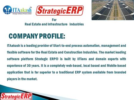 For Real Estate and Infrastructure Industries COMPANY PROFILE: ITAakash is a leading provider of Start-to-end process automation, management and flexible.