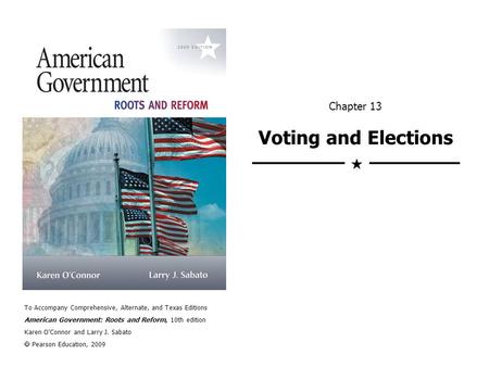 To Accompany Comprehensive, Alternate, and Texas Editions American Government: Roots and Reform, 10th edition Karen OConnor and Larry J. Sabato Pearson.