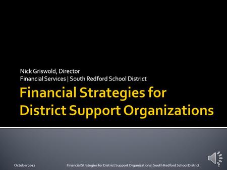 Nick Griswold, Director Financial Services | South Redford School District October 20121Financial Strategies for District Support Organizations | South.