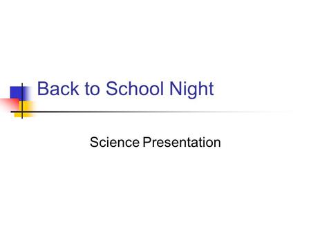 Back to School Night Science Presentation. Philosophy We want our students to: Question Work together Problem solve THINK.