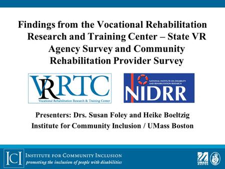 Findings from the Vocational Rehabilitation Research and Training Center – State VR Agency Survey and Community Rehabilitation Provider Survey Presenters: