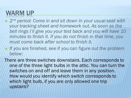 2 nd period: Come in and sit down in your usual seat with your tracking sheet and homework out. As soon as the bell rings Ill give you your test back and.