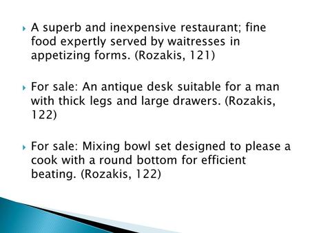 A superb and inexpensive restaurant; fine food expertly served by waitresses in appetizing forms. (Rozakis, 121) For sale: An antique desk suitable for.