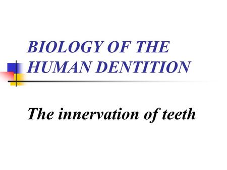 BIOLOGY OF THE HUMAN DENTITION