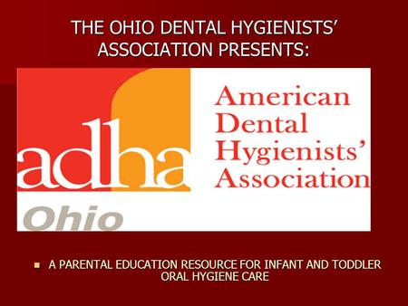 THE OHIO DENTAL HYGIENISTS’ ASSOCIATION PRESENTS: