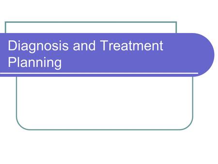 Diagnosis and Treatment Planning