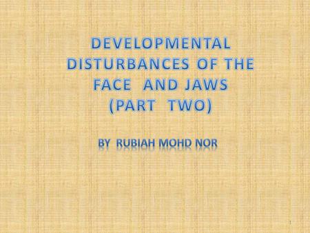 DEVELOPMENTAL DISTURBANCES OF THE FACE AND JAWS (PART TWO)