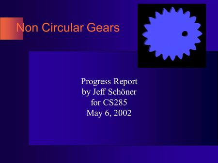 Non Circular Gears Progress Report by Jeff Schöner for CS285