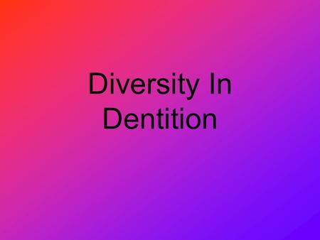 Diversity In Dentition