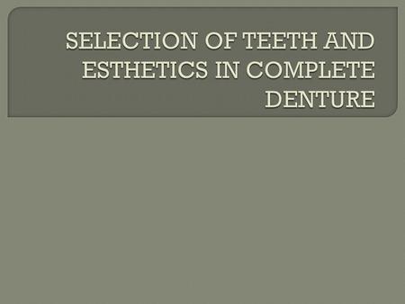 SELECTION OF TEETH AND ESTHETICS IN COMPLETE DENTURE