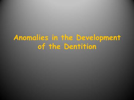 Anomalies in the Development of the Dentition