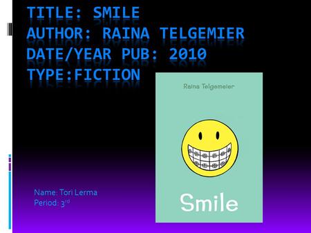 Name: Tori Lerma Period: 3 rd. Setting This story takes place at Rainas middle school, her house and the dentist office at noon.