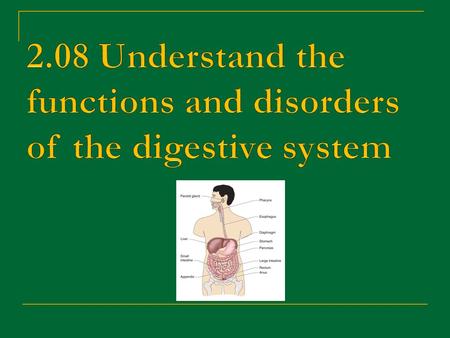 2.08 Understand the functions and disorders of the digestive system