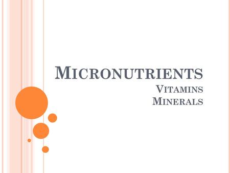 M ICRONUTRIENTS V ITAMINS M INERALS. Last Lesson Revision Carbohydrate What is the role of carbohydrate? What are 3 good sources of carbohydrate? What.