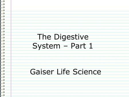 The Digestive System – Part 1 Gaiser Life Science.