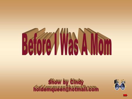 Before I was a Mom I slept as late as I wanted and never worried about how late I got into bed. I brushed my hair and my teeth.