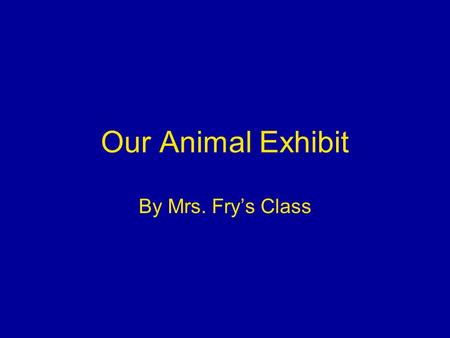 Our Animal Exhibit By Mrs. Frys Class. Arctic Fox by Kate This is an Arctic Fox. It is 18 to 27 inches long. It has thick, white fur and it turns brown.