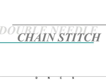 DOUBLE NEEDLE CHAIN STITCH.