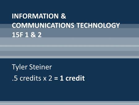 Tyler Steiner.5 credits x 2 = 1 credit. Logging on: The password is password. Shut your computer down after class.