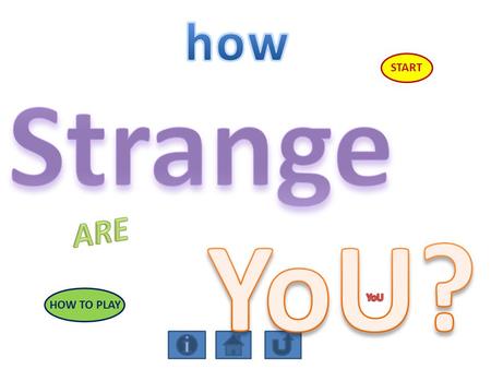 START HOW TO PLAY. I n s tr u ct i o n s To play the game press start You will be asked to enter your name Answer each question by clicking the correct.