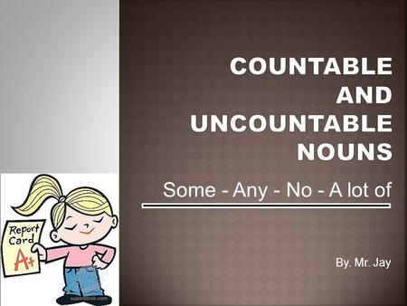 COUNTABLE AND UNCOUNTABLE NOUNS