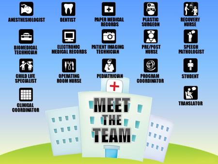 OPERATING ROOM NURSE ANESTHESIOLOGIST CHILD LIFE SPECIALIST DENTIST TRANSLATOR SPEECHPATHOLOGIST PAPER MEDICAL RECORDS ELECTRONIC MEDICAL RECORDS BIOMEDICALTECHNICIAN.