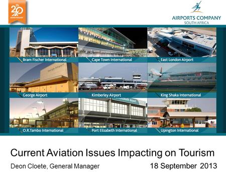 Current Aviation Issues Impacting on Tourism Deon Cloete, General Manager 18 September 2013.