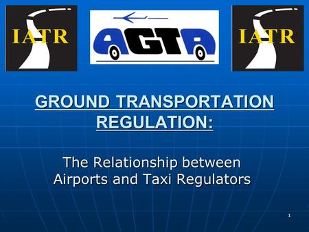 1 GROUND TRANSPORTATION REGULATION: The Relationship between Airports and Taxi Regulators.