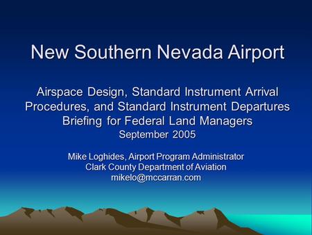 New Southern Nevada Airport Airspace Design, Standard Instrument Arrival Procedures, and Standard Instrument Departures Briefing for Federal Land Managers.