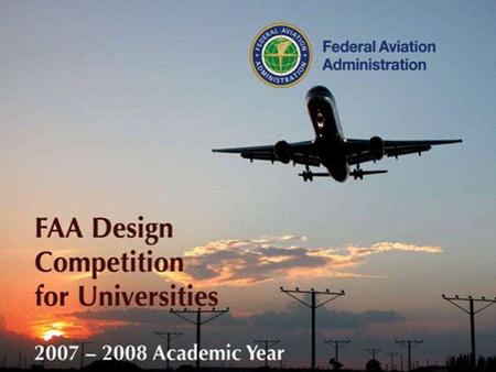 FAA Competition Goals Raise awareness of the importance of airports to the National Airspace System infrastructure. Increase the involvement of the academic.