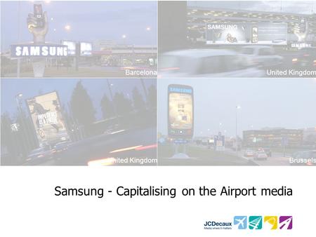 BarcelonaUnited Kingdom Brussels Samsung - Capitalising on the Airport media.