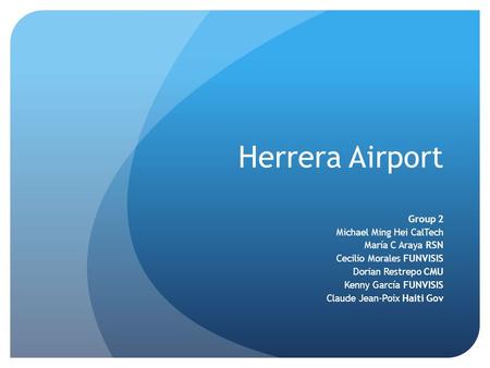 Herrera Airport Group 2 Michael Ming Hei CalTech María C Araya RSN Cecilio Morales FUNVISIS Dorian Restrepo CMU Kenny García FUNVISIS Claude Jean-Poix.