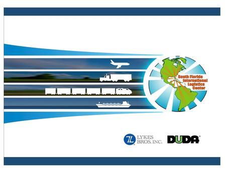 Florida Ten: the Business Opportunity 2 South Florida International Logistics Center 1.8 th largest economy in the western hemisphere and 20 th in the.