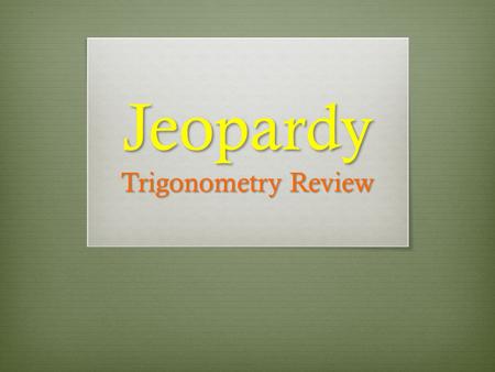 Jeopardy Trigonometry Review.