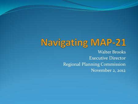 Walter Brooks Executive Director Regional Planning Commission November 2, 2012.