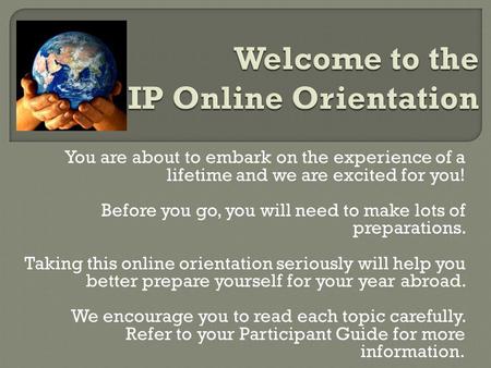 You are about to embark on the experience of a lifetime and we are excited for you! Before you go, you will need to make lots of preparations. Taking this.