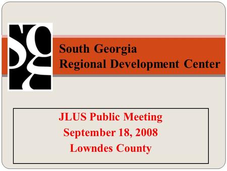 JLUS Public Meeting September 18, 2008 Lowndes County South Georgia Regional Development Center th.