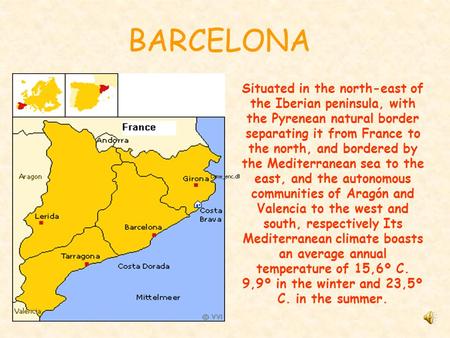 Situated in the north-east of the Iberian peninsula, with the Pyrenean natural border separating it from France to the north, and bordered by the Mediterranean.