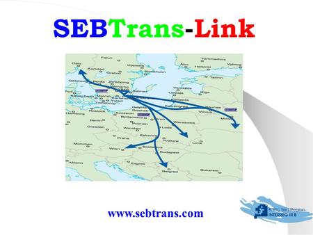 Www.sebtrans.com SEBTrans-Link. Oslo Gothenburg Kopenhagen Karlskrona Stockholm Liepaja Klaipeda Kaunas Elbląg Warszawa Bratislava Beograd Växjö Gdynia.