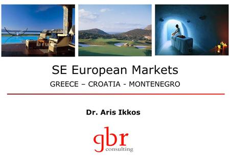 Dr. Aris Ikkos SE European Markets GREECE – CROATIA - MONTENEGRO.