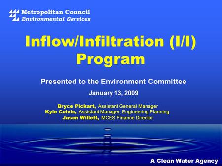 Metropolitan Council Environmental Services A Clean Water Agency Presented to the Environment Committee January 13, 2009 Inflow/Infiltration (I/I) Program.